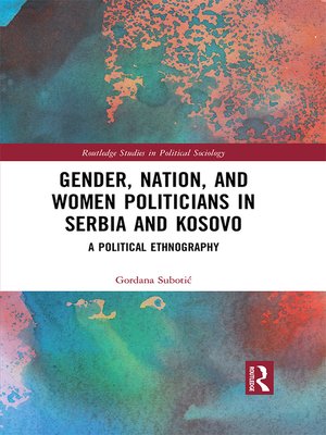 cover image of Gender, Nation and Women Politicians in Serbia and Kosovo
